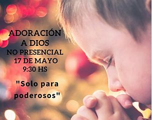 Adoración a Dios, no presencial. Tema: Sólo para poderosos